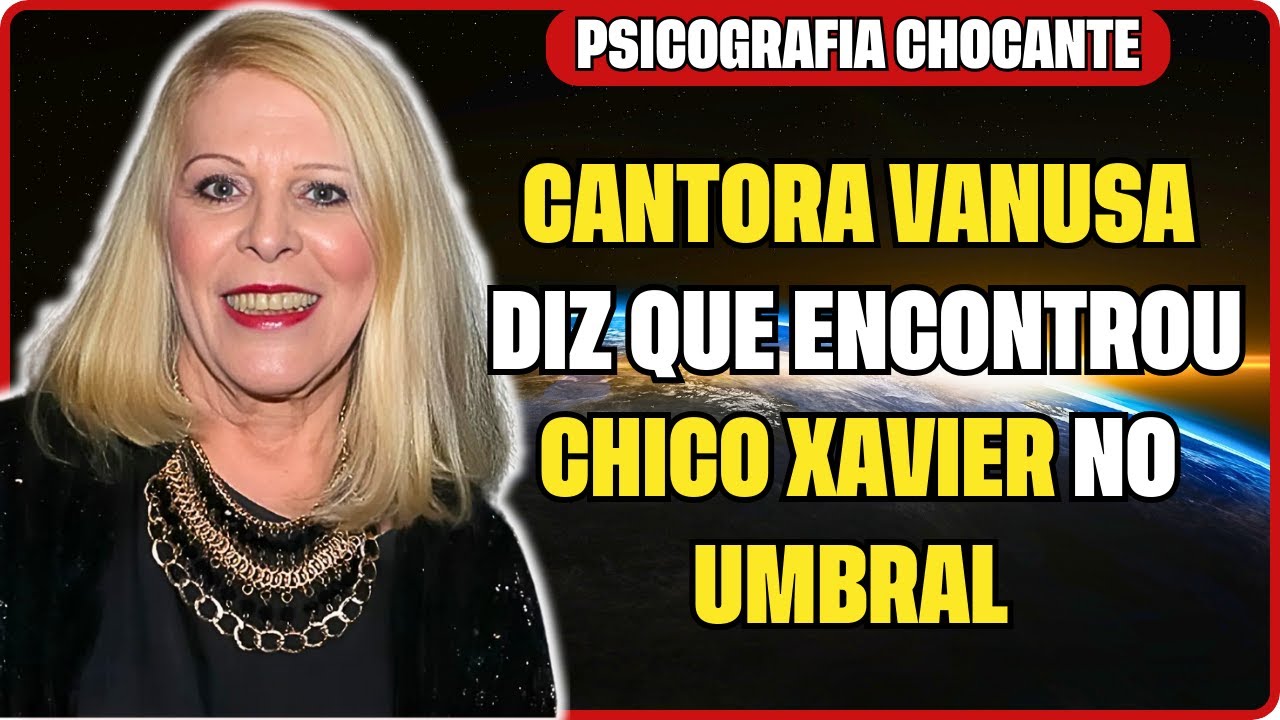 CANTORA VANUSA VOLTA EM CARTA PSICOGRAFADA E DIZ QUE ENCONTROU CHICO XAVIER NO UMBRAL