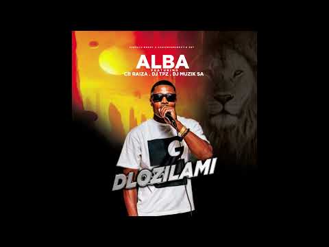 Alba - Dlozilami [Ft. Cb Raiza, Dj TPZ, Dj Muzik SA]