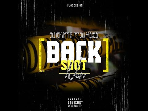 DJ CHATIX FT DJ YOZO BACK SHOT NAW