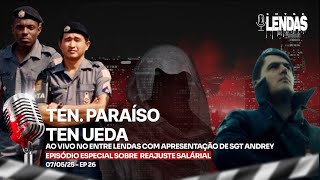 REAJUSTE SALÁRIAL - TEN. PARAÍSO & TEN. UEDA - #26 Entre Lendas Podcast Policial