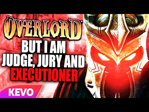 Overlord but I am judge, jury and executioner