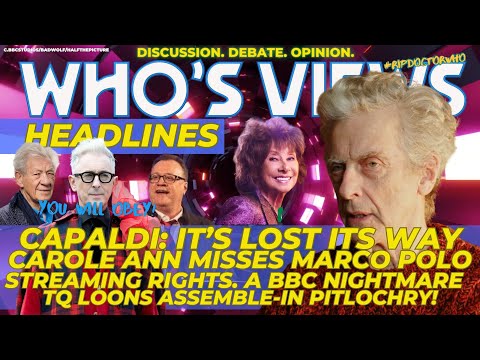 WHO'S VIEWS HEADLINES:CAPALDI/CAROLE ANN FORD/STREAMING RIGHTS/ALAN CUMMING/2026 DOCTOR WHO RUMOURS