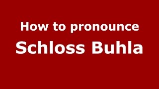 How to pronounce Schloss Buhla