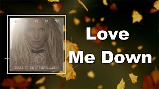 Britney Spears - Love Me Down (Lyrics)
