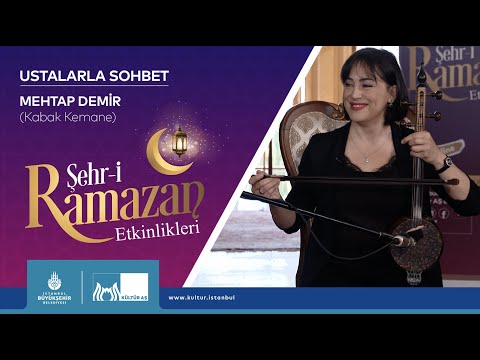 Şehr-i Ramazan Etkinlikleri / "Ustalarla Sohbet" - Mehtap Demir (Kabak Kemane)