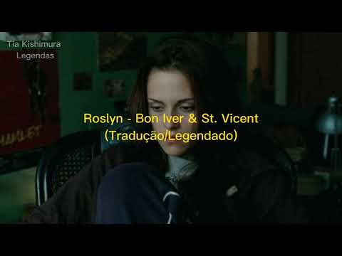Roslyn - Bon Iver & St. Vicent (Tradução/Legendado)