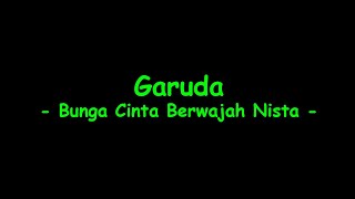 Download lagu Garuda - Bunga Cinta Berwajah Nista mp3