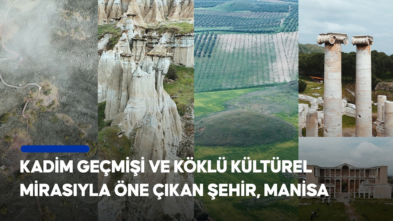 UNESCO miraslarıyla öne çıkan Manisa, farklı medeniyetlerin izlerini bugüne taşıyor