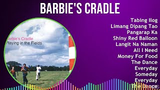Barbie&#39;s Cradle 2024 MIX Greatest Hits - Tabing Ilog, Limang Dipang Tao, Pangarap Ka, Shiny Red ...