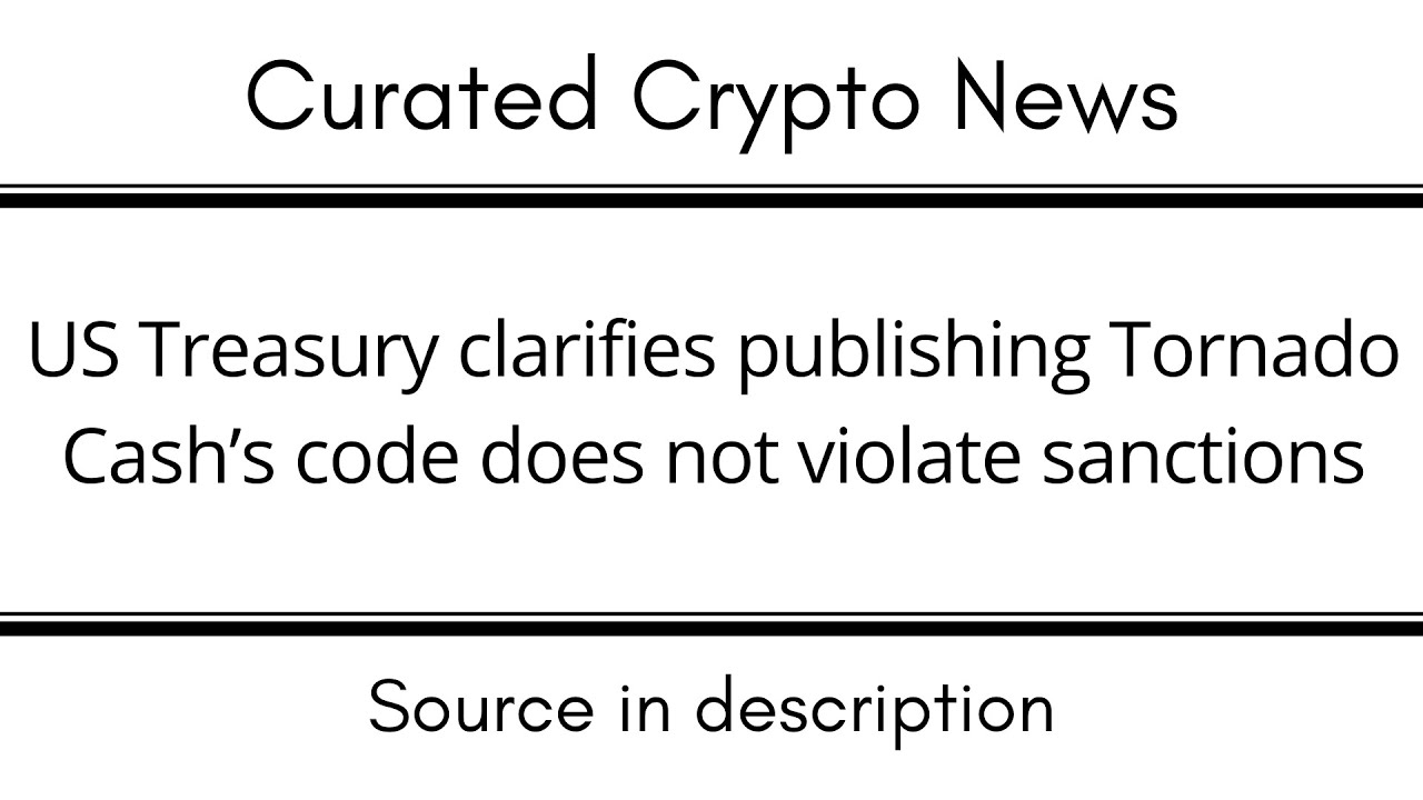 US Treasury clarifies publishing Tornado Cash’s code does not violate sanctions