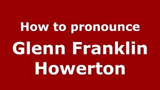 How to pronounce Glenn Franklin Howerton