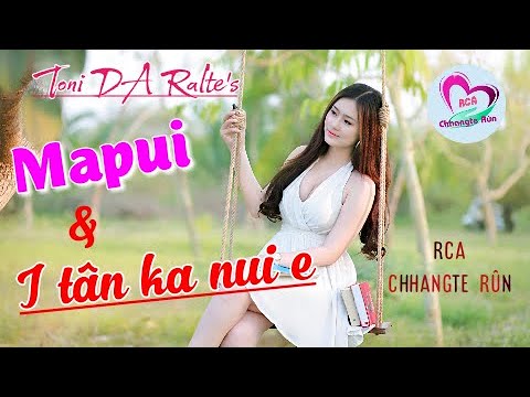 Mapuii & I Tân Ka Nui E || Ziaktu : Toni DA Râlte