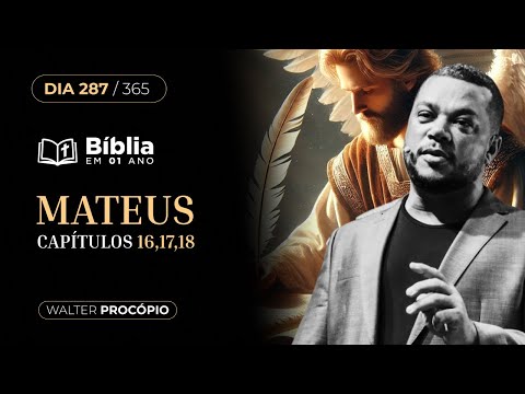Dia 287/365: Mateus 16, 17 e 18 | Bíblia em 1 Ano | Walter Procópio