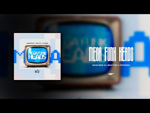 MEGA FUNK HEADS (SANCHEZZ DJ, DJ BRATTI SC & DJ PETROSKI)