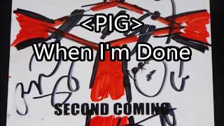 Pig: When I'm Done