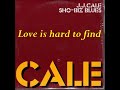 JJ Cale - Love is hard to find (1994)