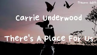 [LYRICS] Carrie Underwood — There&#39;s A Place For Us