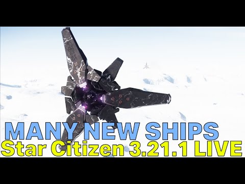 Star Citizen Alpha 3.21.1 Is LIVE - So Many New SHIPS, Features & Gameplay