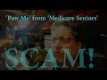 Scam call from 'Paw Me' at 'Medicare Seniors'.. A fake company name and more lies from this scammer!