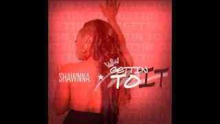 Shawnna - Gettin To It @ShawnnaMusic