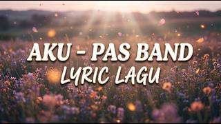 Download lagu Aku - Pas Band (Lirik Lagu) mp3