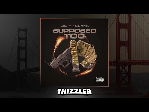 LoL ft. Lil Trev - Supposed Too [Thizzler Exclusive]
