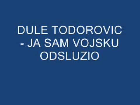Dule Todorovic - ja sam vojsku odsluzio.wmv