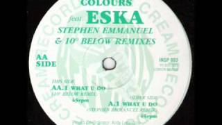 Colours Feat Stephen Emmanuel - What U Do (10' Degrees Below RMX)