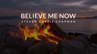 Believe Me Now - Steven Curtis Chapman (Lyric Video)