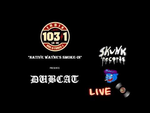 Indie 103.1 FM "Native Wayne's Smoke-In" Presents Dubcat