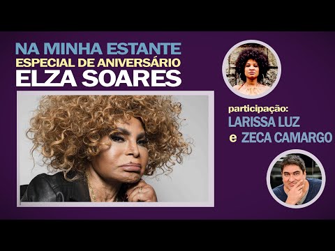 Na Minha Estante - Especial Elza Soares com participação de Larissa Luz e Zeca Camargo 23/06/20