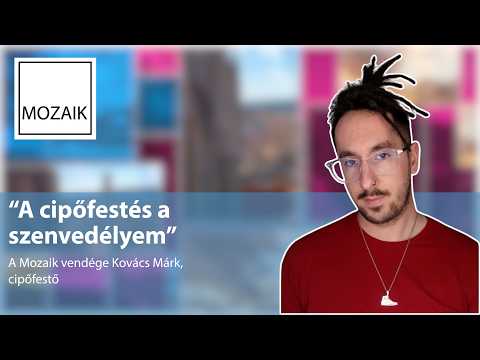 Mozaik - A cipőfestés a szenvedélyem - Vendég: Kovács Márk
