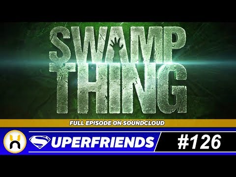 Swamp Thing TV Series The Good & The Bad | Superfriends #126