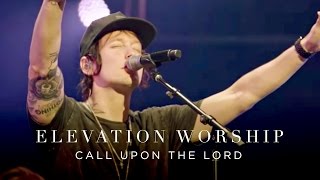 Elevation Worship - Call Upon The Lord (Live)