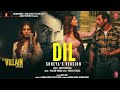 Dil: Shreya's Version | Ek Villain Returns | John Disha Arjun Tara | Kaushik-Guddu Mohit S Kunaal V