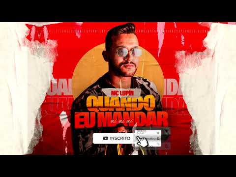 MC Lupín - Quando Eu Mandar (Ai Ai Ai)