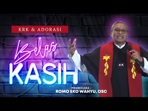 "Belas KASIH" ━ Renungan Romo Eko Wahyu, OSC | KRK dan ADORASI 2024