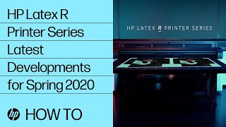 HP Latex R Printer Series Latest Developments for Spring 2020