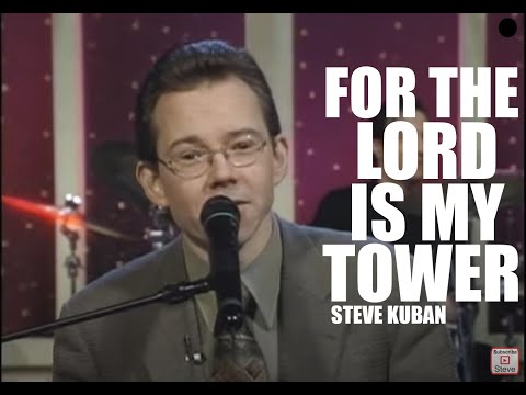 For The Lord Is My Tower - by Steve Kuban [Official Music Video]