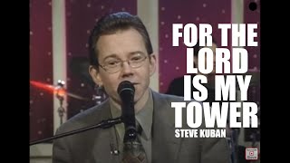 For The Lord Is My Tower - by Steve Kuban [Official Music Video]