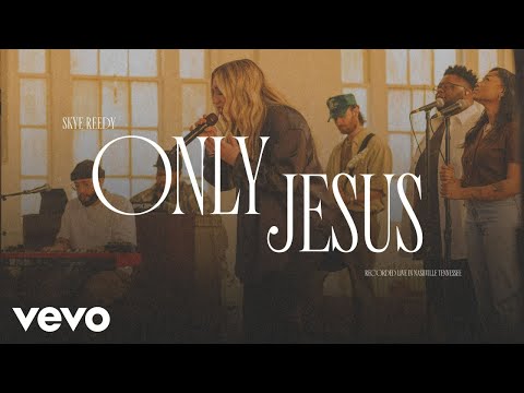 Skye Reedy - Only Jesus (Official Live Video)