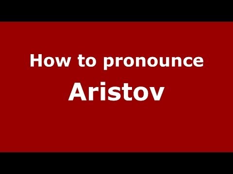 How to pronounce Aristov (Russian/Russia) - PronounceNames.com