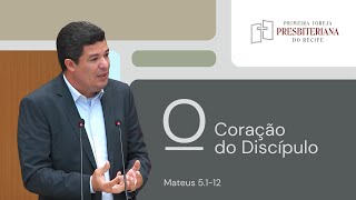 Rev. Leonardo Cavalcante | O Coração do Discípulo - Mt 5.1-12 | 01/09/2024 Culto Manhã