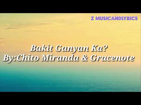 BAKIT GANYAN KA BY: CHITO MIRANDA & GRACENOTE(LYRICS)