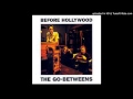 The Go-Betweens - Before Hollywood - 02 Two ...