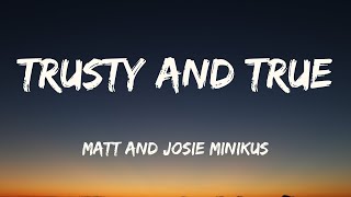 Trusty and True - Matt and Josie Minikus (Lyrics)