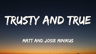 Trusty and True - Matt and Josie Minikus (Lyrics)