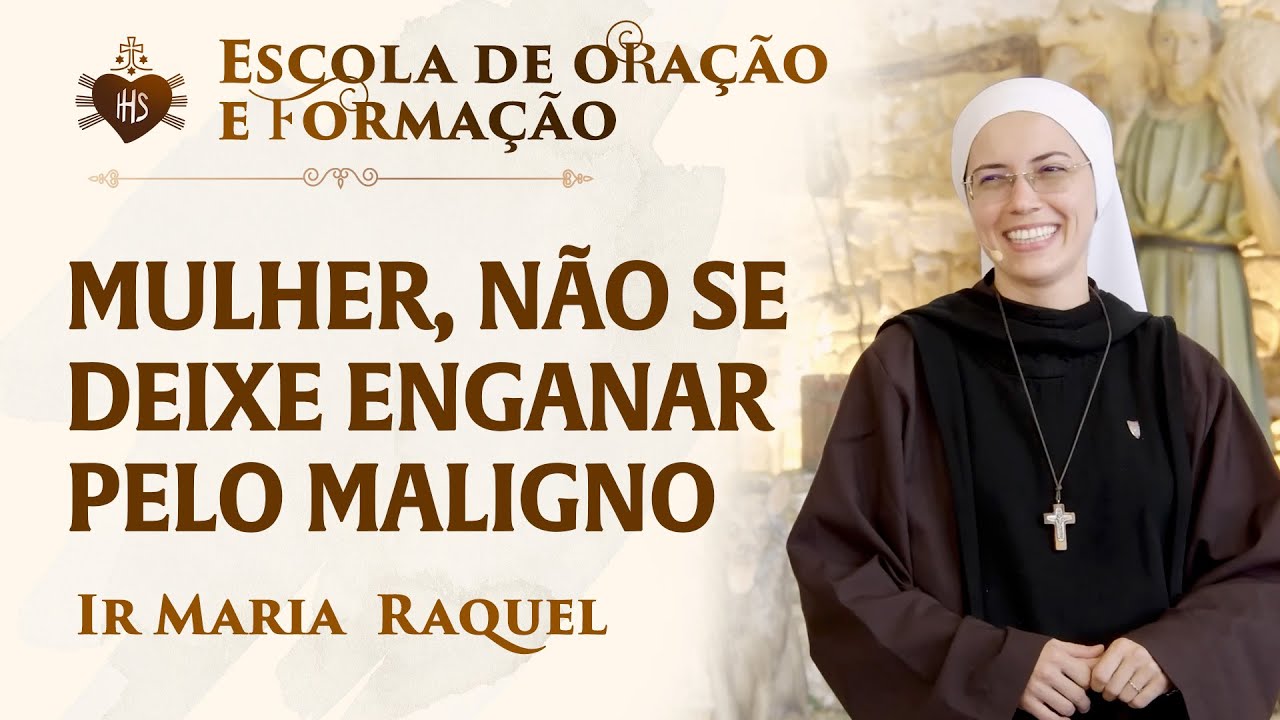 Mulher, não se deixe enganar pelo maligno | Pregação Ir Maria Raquel | Instituto Hesed