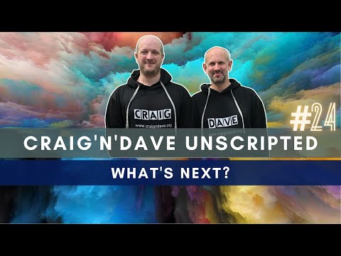 24. Craig'n'Dave "Unscripted" - What's next?