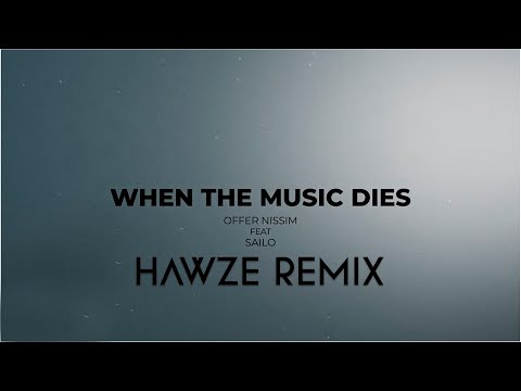 Offer Nissim Feat  SAILO - When The Music Dies ( Hawze Remix )